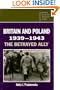 Britain and Poland 1939-1943: The Betrayed Ally (Cambridge Russian, Soviet and Post-Soviet Studies)