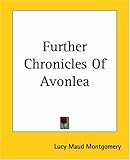 Further Chronicles of Avonlea (L.M. Montgomery Books)