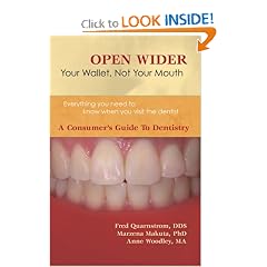 Open Wider: Your Wallet Not Your Mouth - A Consumers Guide to Dentistry
