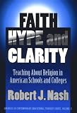 Faith, Hype, and Clarity: Teaching About Religion in American Schools and Colleges (Advances in Contemporary Educational Thought, Vol 22)