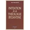 Initiation � la th�ologie byzantine : L'histoire et la doctrine