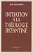 Initiation � la th�ologie byzantine : L'histoire et la doctrine