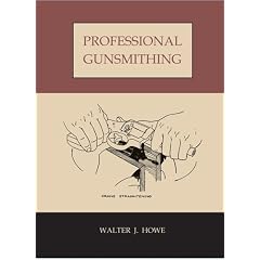 Professional Gunsmithing: A Textbook on the Repair and Alteration of Firearms, with Detailed Notes and Suggestions Relative to the Equipment and