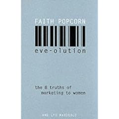 Eve-Olution: The Eight Truths of Marketing to Women