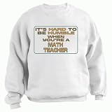 It's hard to be humble when you're a Math Teacher Adult Sweatshirt (Crewneck) Various Colors