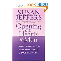 Opening Our Hearts To Men: Taking charge of our lives and creating a love that works