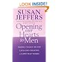 Opening Our Hearts to Men: Taking Charge of Our Lives and Creating a Love That Works