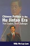 Chinese Politics in the Hu Jintao Era: New Leaders, New Challenges