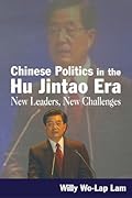 Chinese Politics in the Hu Jintao Era: New Leaders, New Challenges