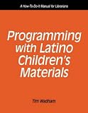 Programming With Latino Children's Materials: A How-To-Do-It Manual for Librarians (How to Do It Manuals for Librarians)