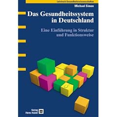 Das Gesundheitssystem in Deutschland. Eine Einf�hrung in Struktur und Funktionsweise