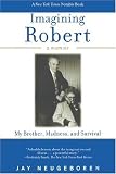 Imagining Robert: My Brother, Madness, and Survival: A Memoir