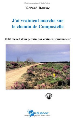 City Travel Guides Discounted  Used : J'ai vraiment marché sur le chemin de Compostelle : Petit recueil d'un pèlerin pas vraiment randonneur