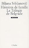 Histoire de famille. la trilogie de belgrade par Biljana Srbljanovic Histoire de famille. la trilogie de belgrade par Srbljanovic