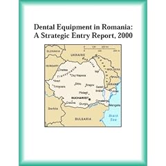 Dental Equipment in Romania: A Strategic Entry Report, 2000 (Strategic Planning Series)