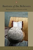 Bastions of the Believers: Madrasas and Islamic Education in India