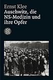 Auschwitz, die NS-Medizin und ihre Opfer - Ernst Klee