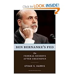 Ben Bernanke's Fed: The Federal Reserve After Greenspan: Ethan S. Harris