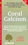 Coral Calcium: The Complete Story of the In-Demand Supplement from the Coral Reefs of Japan (Woodland Health)