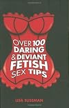 Over 100 Daring and Deviant Fetish Sex Tips