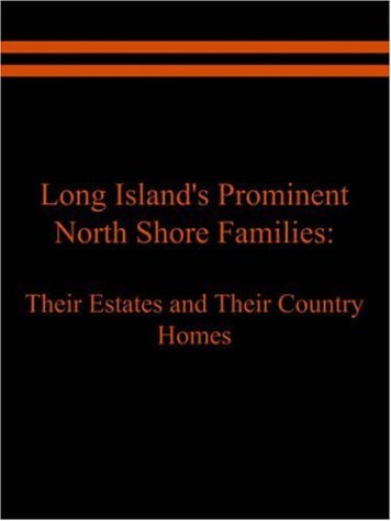 Long Island's Prominent North Shore Families: Their Estates and Their Country Homes Volume II