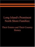 Long Island's Prominent North Shore Families: Their Estates and Their Country Homes Volume II