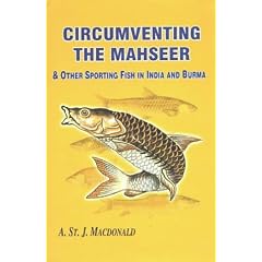 Circumventing the Mahseer: And Other Sporting Fish in India and Burma