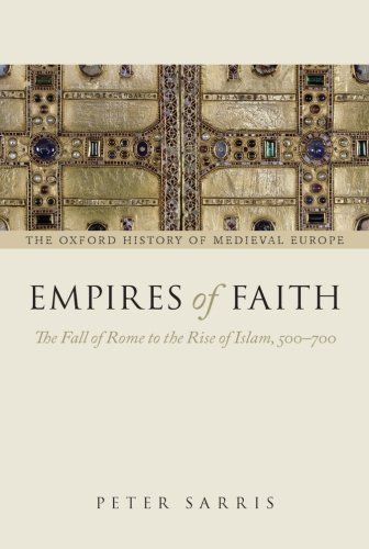 Empires of Faith: The Fall of Rome to the Rise of Islam, 500-700 (Oxford History of Medieval Europe) by Sarris, Peter (2013) Paperback
