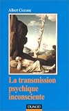 La Transmission psychique inconsciente. Identification projective et fantasme de transmission