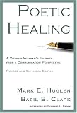 Poetic Healing: A Vietnam Veteran's Journey from a Communication Perspective, Revised and Expanded Edition