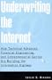 Underwriting The Internet: How Technical Advances, Financial Engineering, And Entrepreneurial Genius Are Building The Information Highway
