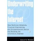 Underwriting The Internet: How Technical Advances, Financial Engineering, And... by  Leslie S. Hiraoka