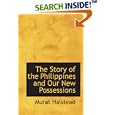The Story of the Philippines and Our New Possessions: Including The Ladrones Hawaii Cuba and Porto Ric by Murat Halstead