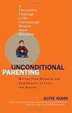 Unconditional Parenting: Moving from Rewards and Punishments to Love and Reason