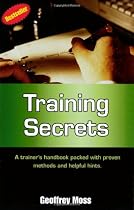 Training Secrets : A Trainer's Handbook Packed with Proven Methods and Helpful Hints