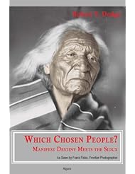 Which Chosen People? Manifest Destiny Meets the Sioux, As Seen by Frank Fiske, Frontier Photographer