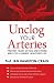 Unclog Your Arteries: prevent heart attack and stroke and live a longer, healther lif...