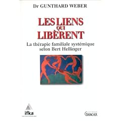 Les liens qui lib�rent : La th�rapie familiale syst�mique selon Bert Hellinger