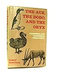 The auk, the dodo and the oryx : vanished and vanishing creatures