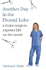 Another Day in the Frontal Lobe: A Brain Surgeon Exposes Life on the Inside