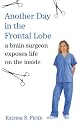 Another Day in the Frontal Lobe: A Brain Surgeon Exposes Life on the Inside