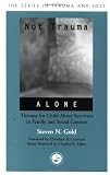 Not Trauma Alone: Therapy for Child Abuse Survivors in Family and Social Context (Series in Trauma and Loss)