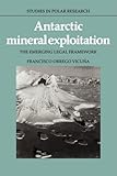 Antarctic Mineral Exploitation: The Emerging Legal Framework (Studies in Polar Research)