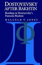 Dostoyevsky After Bakhtin: Readings in Dostoyevsky's Fantastic Realism