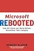Microsoft Rebooted: How Bill Gates and Steve Ballmer Reinvented Their Company