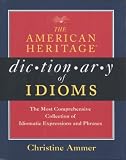 The American Heritage Dictionary of Idioms