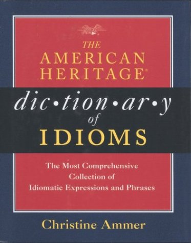 The American Heritage Dictionary Of Idioms