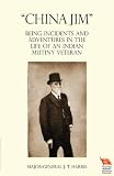 "CHINA JIM" Being Incidents and Adventures in the Life of an Indian Mutiny Veteran
