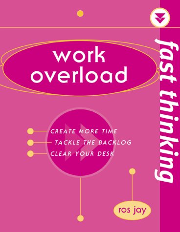 Work Overload: Working at the Speed of Life (Fast Thinking)