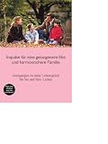 Impulse für eine gelungenere Ehe /harmonischere Familie: Konkrete Vorschläge für eine Familienweihe oder solche von Einzelpersonen - mit theologischer ... eine Weihe an das Herz Jesu und Herz Mariä